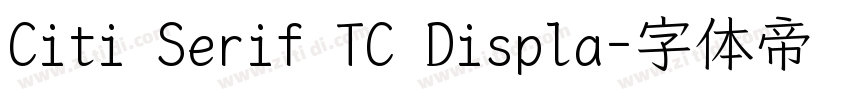 Citi Serif TC Displa字体转换